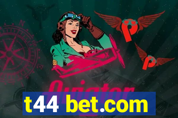 t44 bet.com
